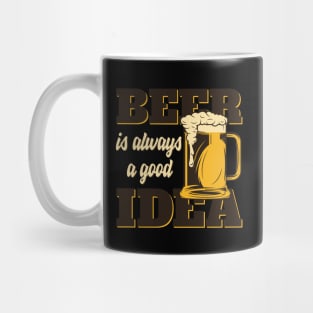 Beer Is Always Good Idea Mug